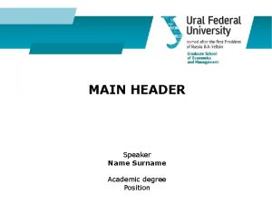 MAIN HEADER Speaker Name Surname Academic degree Position