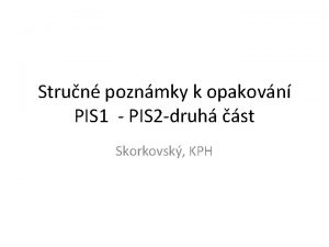 Strun poznmky k opakovn PIS 1 PIS 2