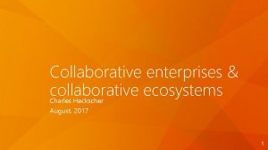 Collaborative enterprises collaborative ecosystems Charles Heckscher August 2017