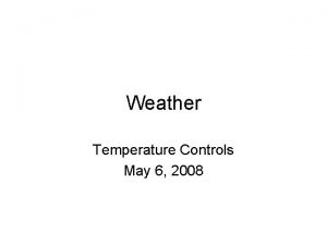 Weather Temperature Controls May 6 2008 Temperature Temperature