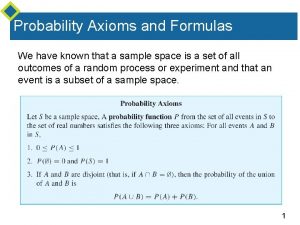 Probability Axioms and Formulas We have known that