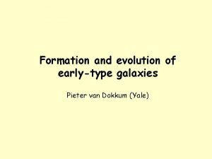Formation and evolution of earlytype galaxies Pieter van