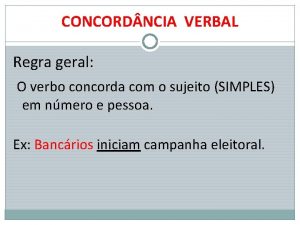 CONCORD NCIA VERBAL Regra geral O verbo concorda