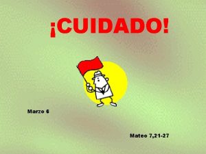 CUIDADO Marzo 6 Mateo 7 21 27 Recuerda