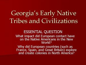 Georgias Early Native Tribes and Civilizations ESSENTIAL QUESTION