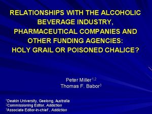 RELATIONSHIPS WITH THE ALCOHOLIC BEVERAGE INDUSTRY PHARMACEUTICAL COMPANIES