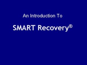 An Introduction To Recovery SMART Recovery Recovery What