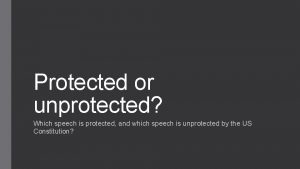 Protected or unprotected Which speech is protected and