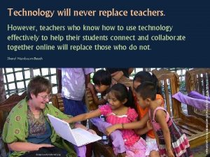 Technology will never replace teachers However teachers who