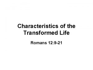 Characteristics of the Transformed Life Romans 12 9