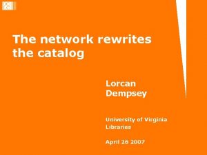 The network rewrites the catalog Lorcan Dempsey University