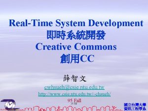 RealTime System Development Creative Commons CC cwhsuehcsie ntu