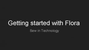Getting started with Flora Sew in Technology What