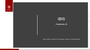 IBIS Frelsning 1 B Martin Karlberg Institutionen fr