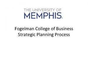 Fogelman College of Business Strategic Planning Process Strategic