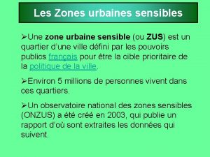 Les Zones urbaines sensibles Une zone urbaine sensible