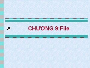 CHNG 9 File KIU FILE Khi nim File
