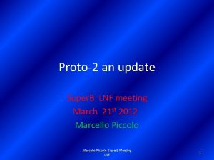 Proto2 an update Super B LNF meeting March