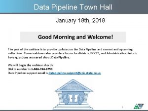 Data Pipeline Town Hall January 18 th 2018