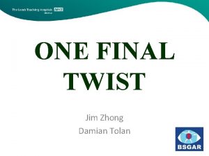 ONE FINAL TWIST Jim Zhong Damian Tolan Clinical