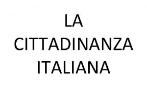 LA CITTADINANZA ITALIANA Diritti e doveri dello straniero