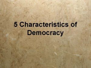 5 Characteristics of Democracy What is Democracy democracy