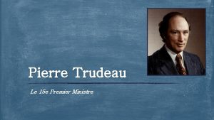 Pierre Trudeau Le 15 e Premier Ministre Sa