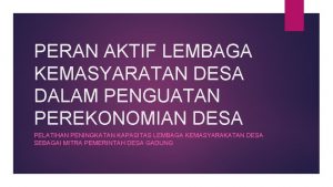 PERAN AKTIF LEMBAGA KEMASYARATAN DESA DALAM PENGUATAN PEREKONOMIAN