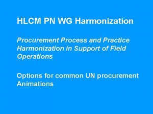 HLCM PN WG Harmonization Procurement Process and Practice