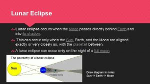 Lunar Eclipse Lunar eclipse occurs when the Moon