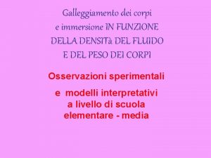 Galleggiamento dei corpi e immersione IN FUNZIONE DELLA