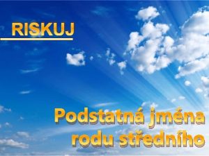 RISKUJ Podstatn jmna rodu stednho msto 100 200