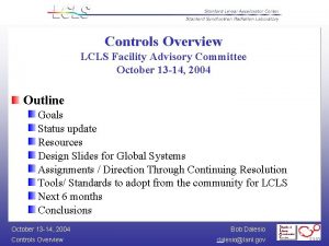 Controls Overview LCLS Facility Advisory Committee October 13