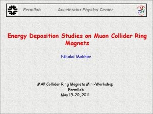 Fermilab Accelerator Physics Center Energy Deposition Studies on