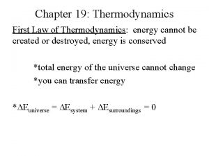 Chapter 19 Thermodynamics First Law of Thermodynamics energy