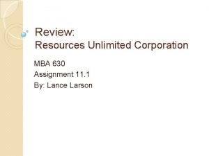 Review Resources Unlimited Corporation MBA 630 Assignment 11