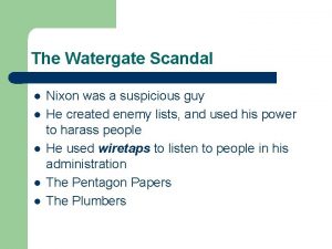 The Watergate Scandal l l Nixon was a