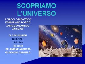 SCOPRIAMO LUNIVERSO II CIRCOLO DIDATTICO POMIGLIANO DARCO ANNO