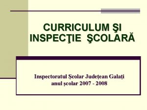 CURRICULUM I INSPECIE COLAR Inspectoratul colar Judeean Galai