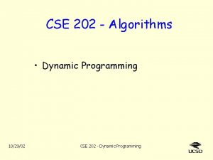 CSE 202 Algorithms Dynamic Programming 102902 CSE 202