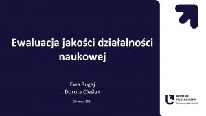 Ewaluacja jakoci dziaalnoci naukowej Ewa Bugaj Dorota Cielak