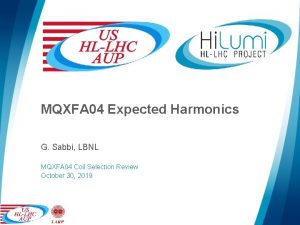 MQXFA 04 Expected Harmonics G Sabbi LBNL MQXFA