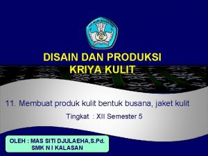 DISAIN DAN PRODUKSI KRIYA KULIT 11 Membuat produk