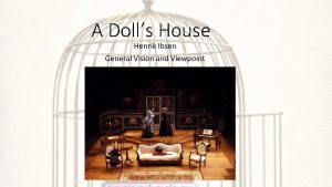 A Dolls House Henrik Ibsen General Vision and