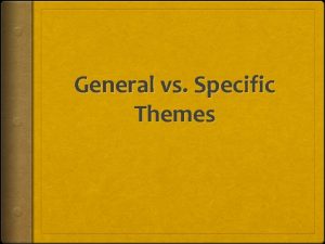General vs Specific Themes Themes General Successful leaders