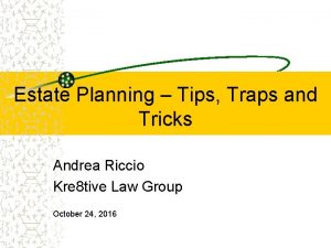 Estate Planning Tips Traps and Tricks Andrea Riccio