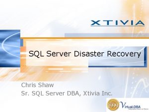 SQL Server Disaster Recovery Chris Shaw Sr SQL