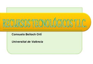 Consuelo Belloch Ort Universitat de Valncia Tecnologas de