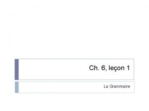 Ch 6 leon 1 La Grammaire Les pices