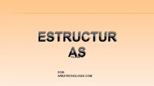 ESTRUCTUR AS CLASE 3 POR AREATECNOLOGIA COM PARA